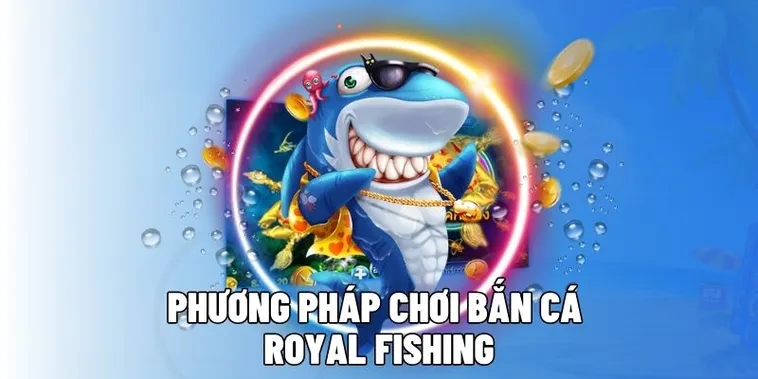 Cách Chơi Bắn Cá Royal Fishing Tại Moto88 Hiệu Quả Nhất
